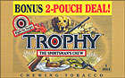 TROPHY CHEWING TOBACCO 12 COUNT - 6/2 POUCH DEALS
